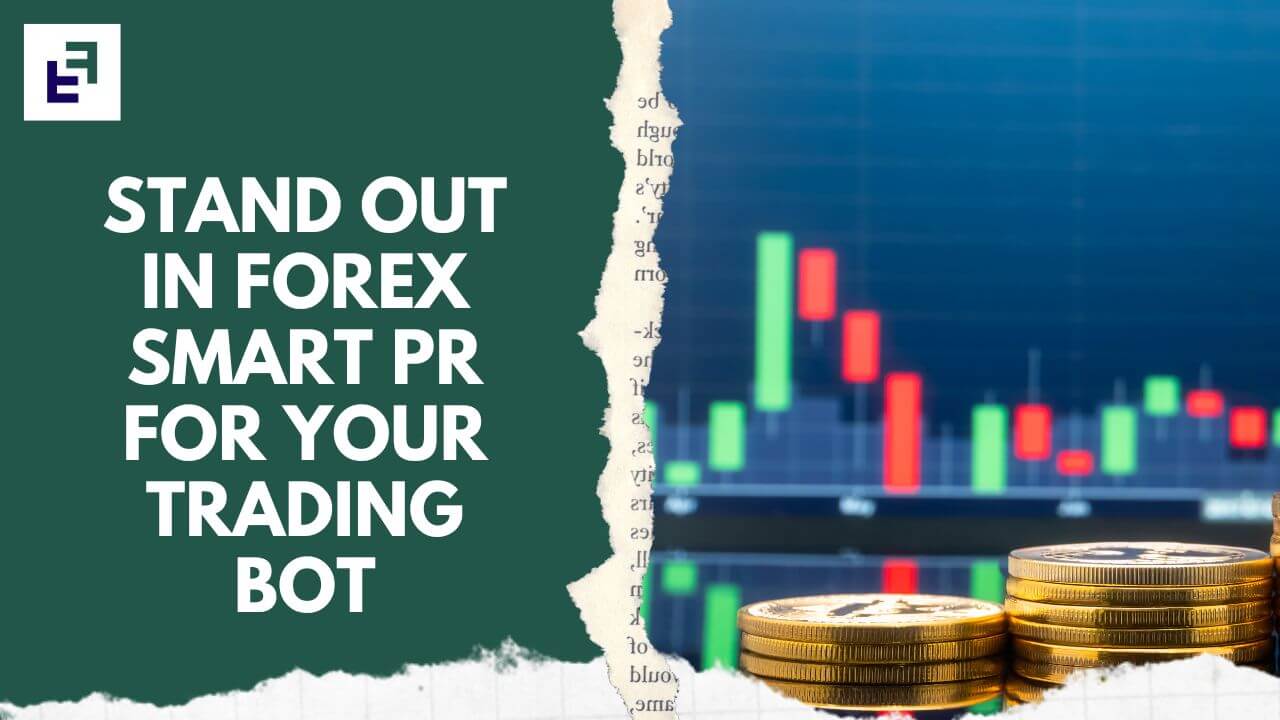 Capture the Forex Market: How Smart Press Releases Can Make Your Trading Bot Stand Out