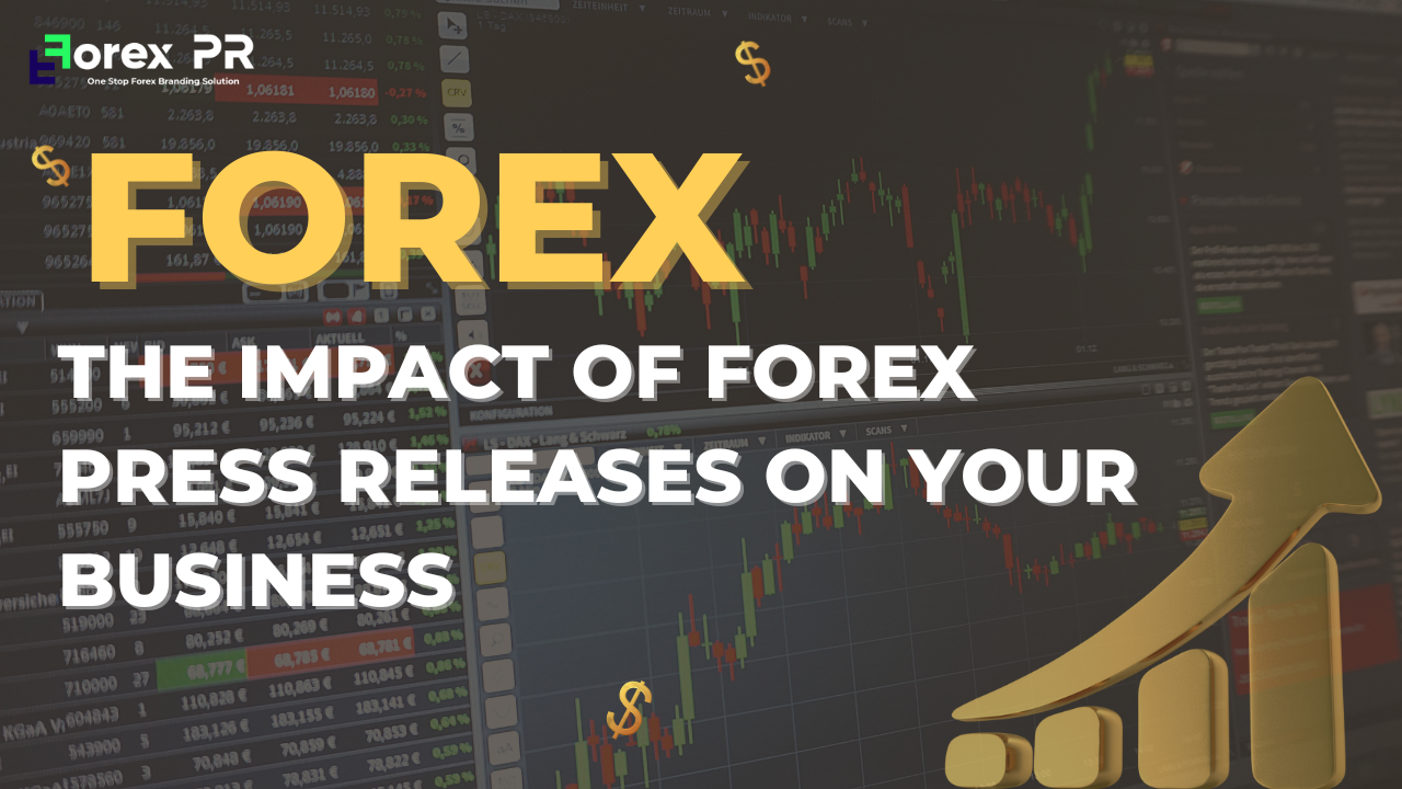 The Impact of Forex Press Releases on Your Forex Business