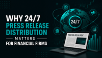 Why 24/7 Press Release Distribution Matters for Financial Firms