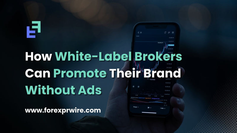 How White-Label Brokers Can Promote Their Brand Without Ads