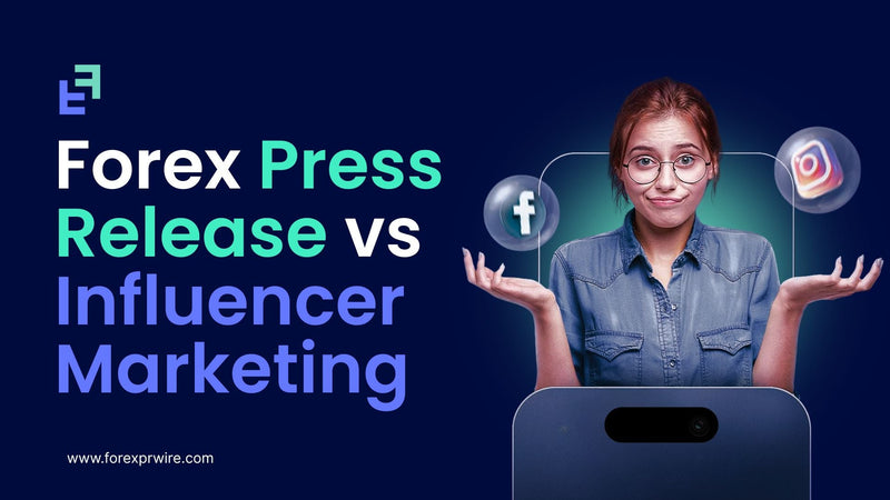 Forex Press Release vs Influencer Marketing