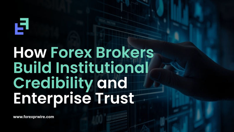 Forex Brokers Build Institutional Credibility
