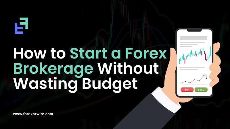 how to start a forex brokerage by forexprwire