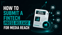 How to Submit a Fintech Press Release for Media Reach