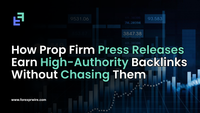 How Prop Firm Press Releases Earn High-Authority Backlinks Without Chasing Them