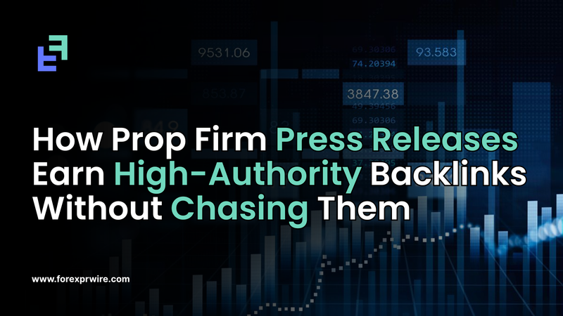 How Prop Firm Press Releases Earn High-Authority Backlinks Without Chasing Them