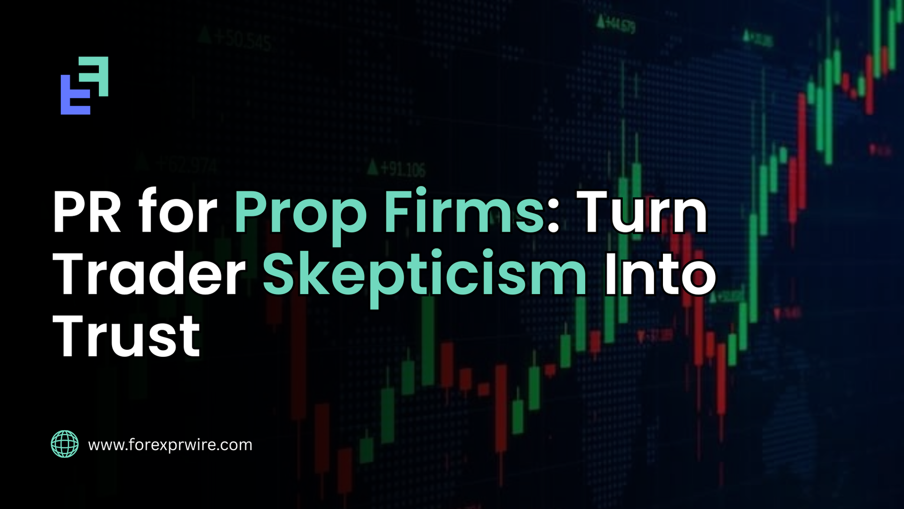 PR for Prop Firms: Turn Trader Skepticism Into Trust