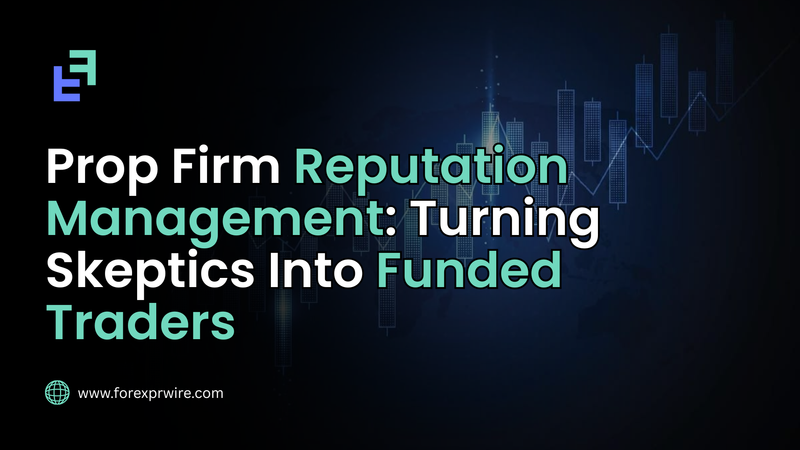 Prop Firm Reputation Management: Turning Skeptics Into Funded Traders