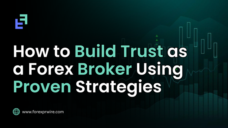How to Build Trust as a Forex Broker