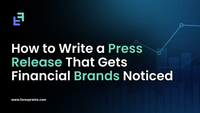 How to Write a Press Release That Gets Financial Brands Noticed