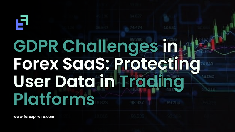GDPR Compliance Challenges in Forex SaaS