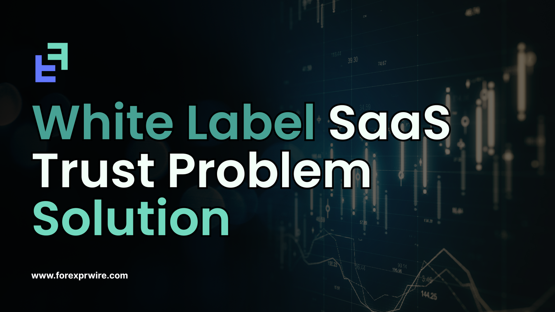 White Label SaaS Trust Problem Solution: The Missing Piece Most Forex SaaS Brands Ignore