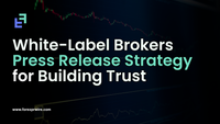 White-Label Brokers Press Release Strategy for Building Trust and Scaling Forex Brands