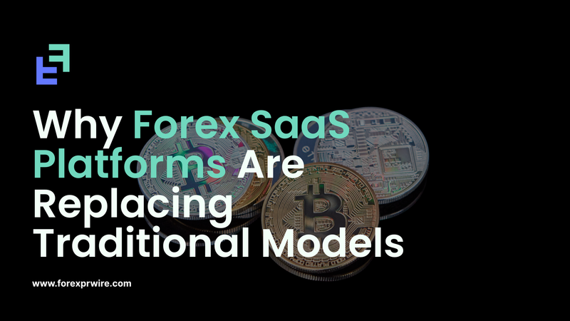 Why Forex SaaS Platforms Are Replacing Traditional Models