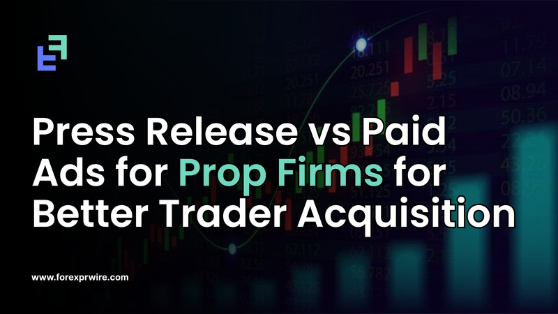 Press Release vs Paid Ads for Prop Firms