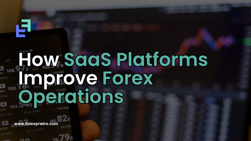 How SaaS Platforms Improve Forex Operations for Scalable Growth