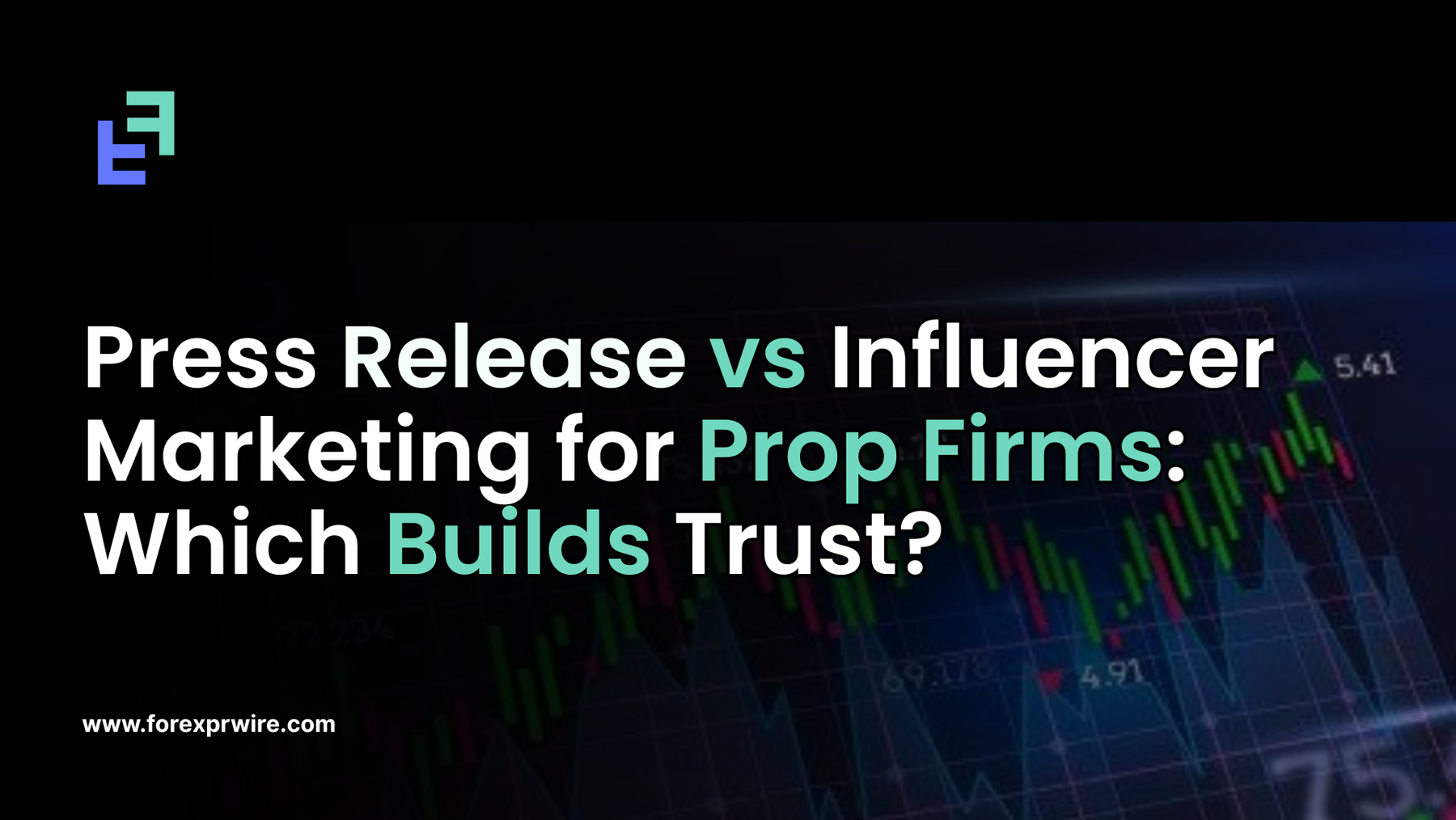 Press Release vs Influencer Marketing for Prop Firms: Which Builds Trust?